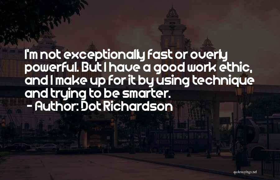 Work Ethic In Sports Quotes By Dot Richardson