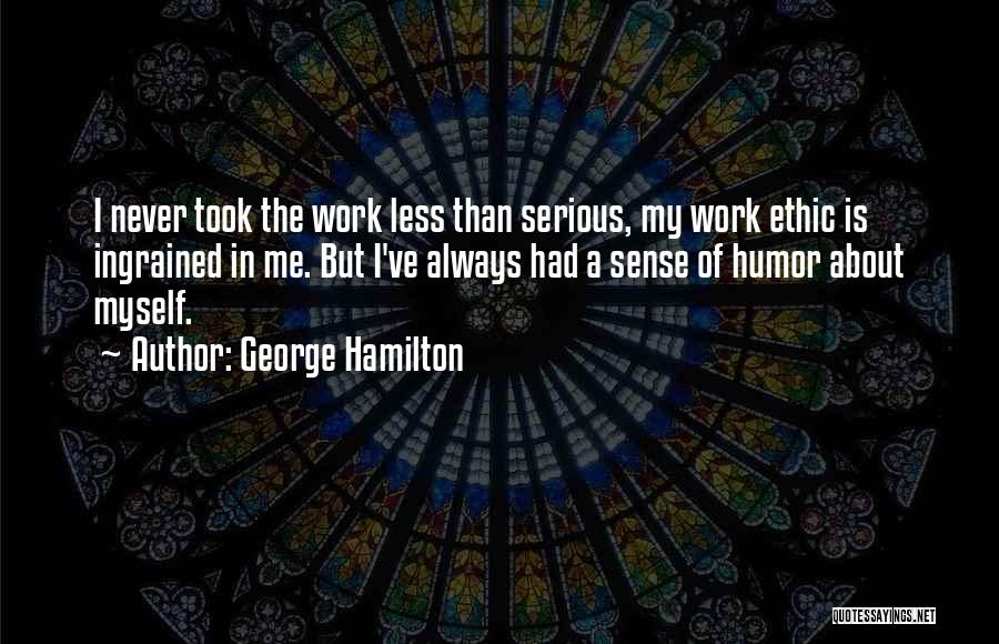 Work Ethic Quotes By George Hamilton