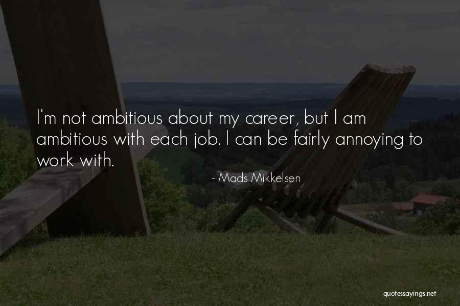 Work Fairly Quotes By Mads Mikkelsen Work Fairly Quotes By Mads Mikkelsen
