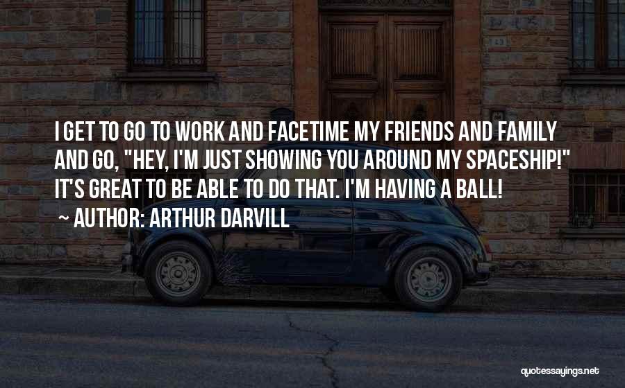 Work Family Quotes By Arthur Darvill