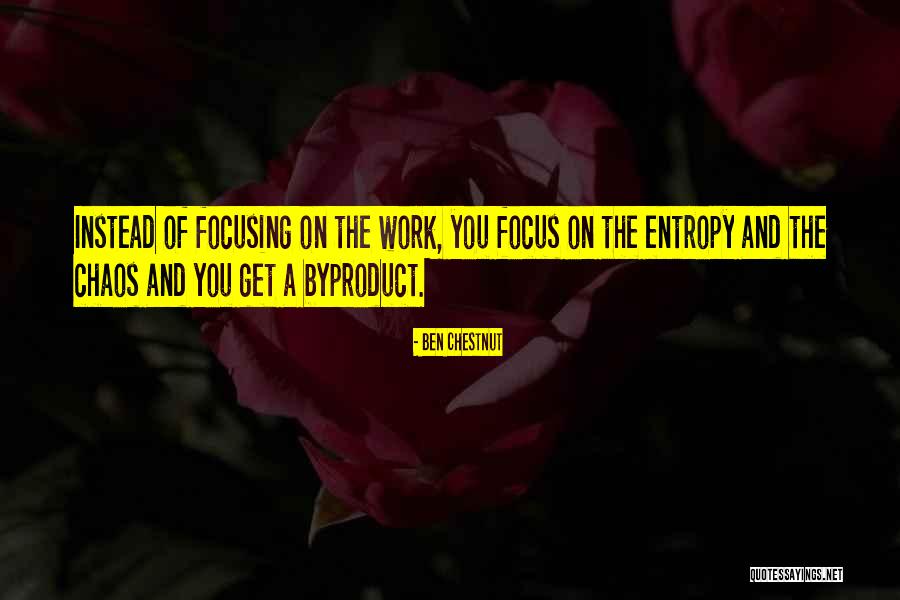 Work Focus Quotes By Ben Chestnut Work Focus Quotes By Ben Chestnut