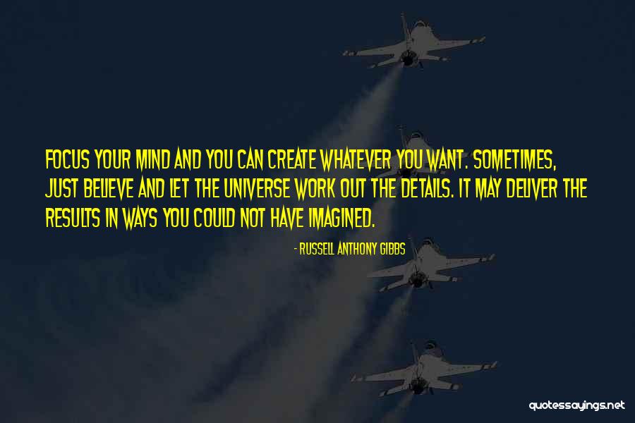 Work Focus Quotes By Russell Anthony Gibbs Work Focus Quotes By Russell Anthony Gibbs