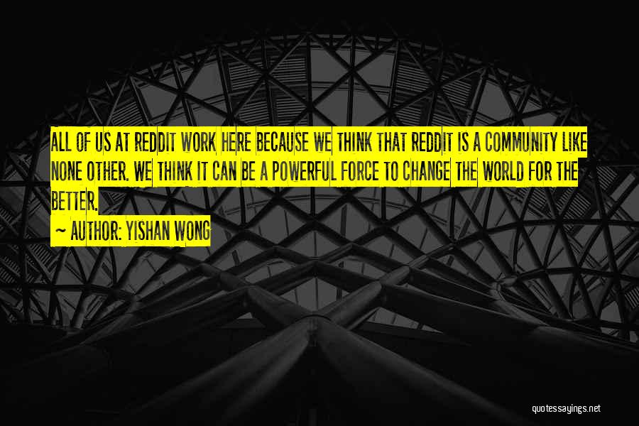 Work For Change Quotes By Yishan Wong