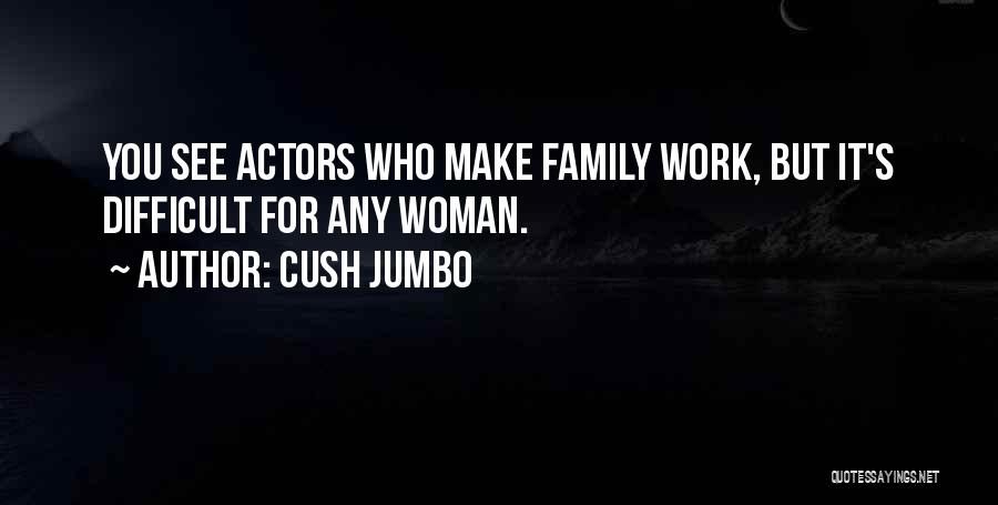 Work For Family Quotes By Cush Jumbo