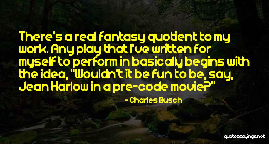 Work For Fun Quotes By Charles Busch Work For Fun Quotes By Charles Busch