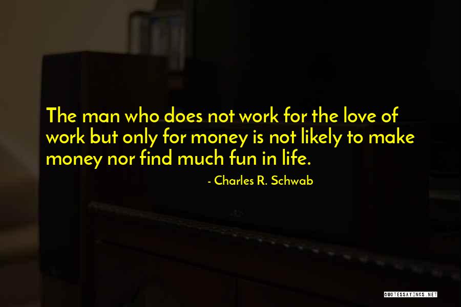 Work For Fun Quotes By Charles R. Schwab Work For Fun Quotes By Charles R. Schwab