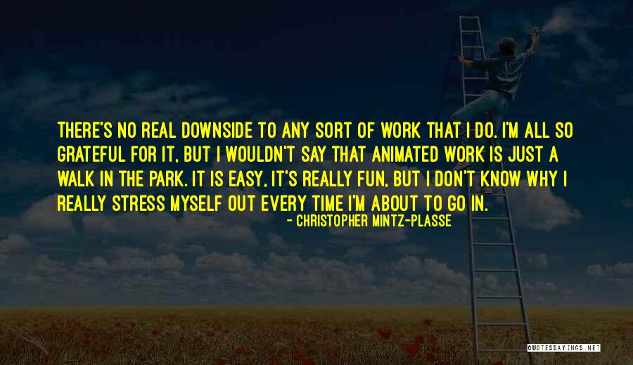 Work For Fun Quotes By Christopher Mintz-Plasse Work For Fun Quotes By Christopher Mintz-Plasse