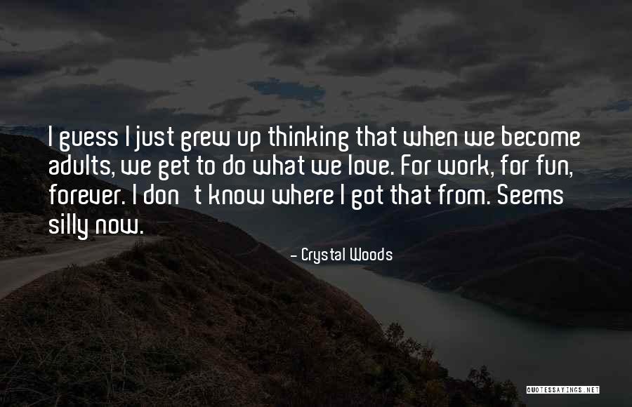 Work For Fun Quotes By Crystal Woods Work For Fun Quotes By Crystal Woods