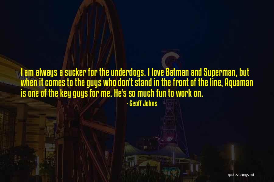 Work For Fun Quotes By Geoff Johns Work For Fun Quotes By Geoff Johns