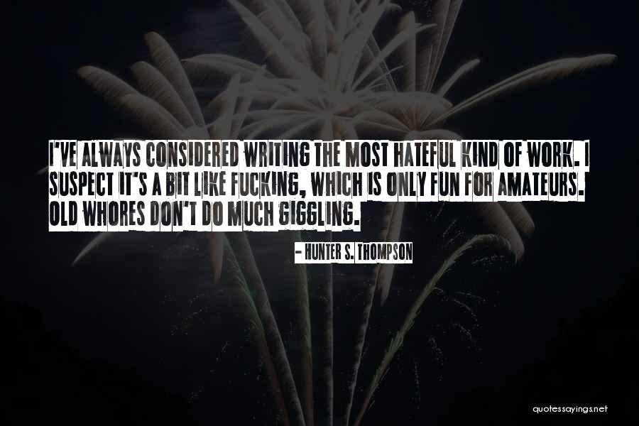 Work For Fun Quotes By Hunter S. Thompson Work For Fun Quotes By Hunter S. Thompson