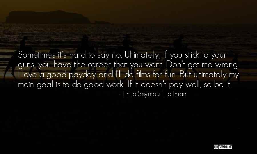 Work For Fun Quotes By Philip Seymour Hoffman Work For Fun Quotes By Philip Seymour Hoffman