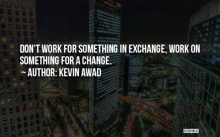 Work For Happiness Quotes By Kevin Awad