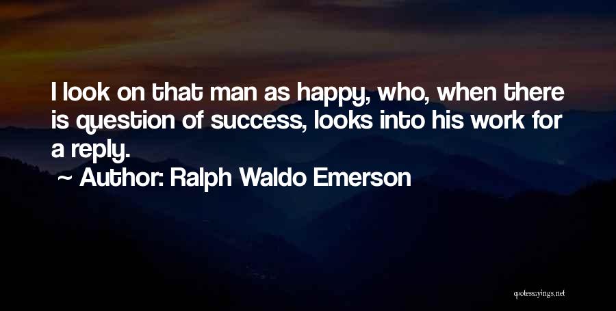 Work For Happiness Quotes By Ralph Waldo Emerson