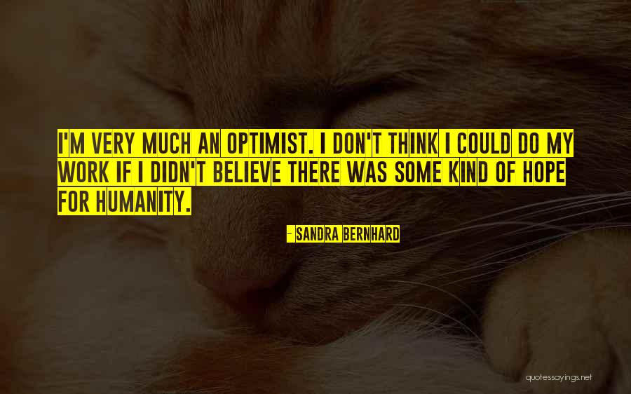 Work For Humanity Quotes By Sandra Bernhard Work For Humanity Quotes By Sandra Bernhard