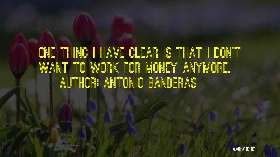 Work For Money Quotes By Antonio Banderas