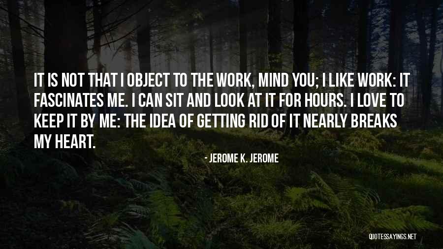 Work For My Love Quotes By Jerome K. Jerome
