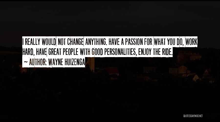 Work For Passion Quotes By Wayne Huizenga