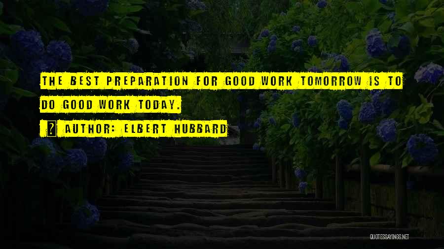 Work For Tomorrow Quotes By Elbert Hubbard