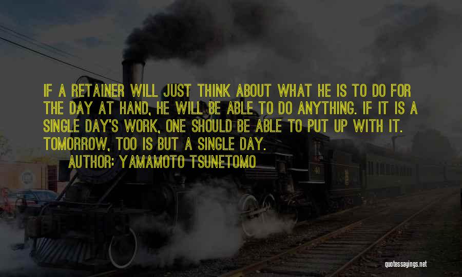 Work For Tomorrow Quotes By Yamamoto Tsunetomo