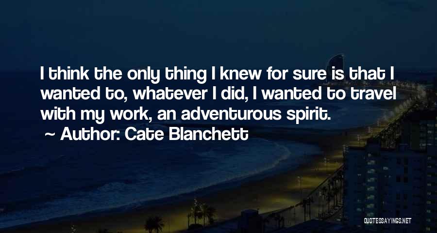 Work For Travel Quotes By Cate Blanchett