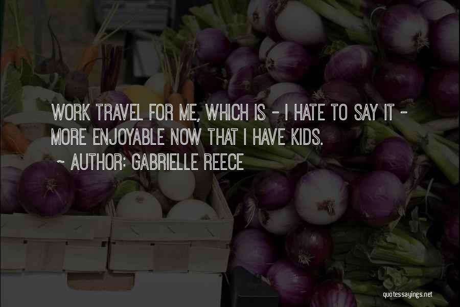 Work For Travel Quotes By Gabrielle Reece