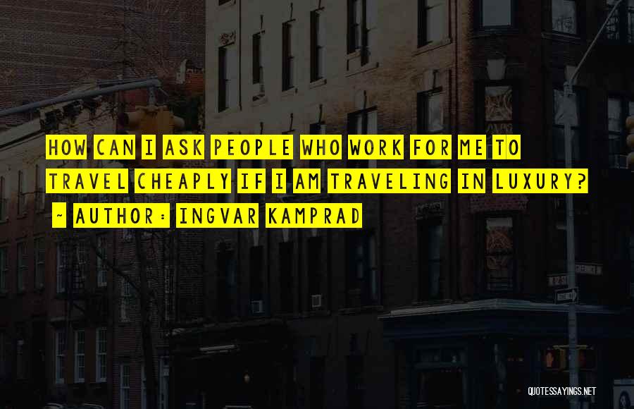 Work For Travel Quotes By Ingvar Kamprad