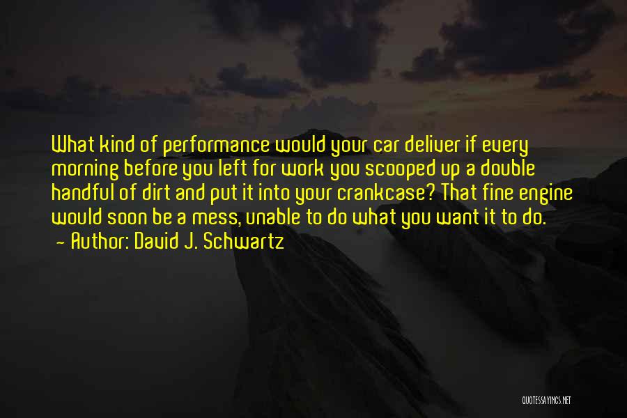 Work For What You Want Quotes By David J. Schwartz