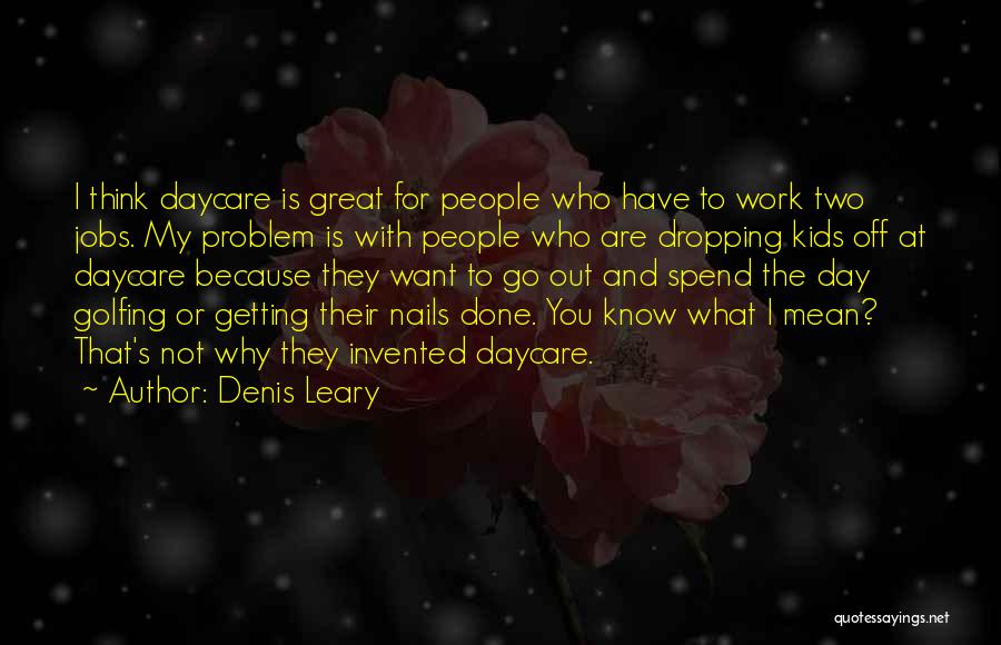 Work For What You Want Quotes By Denis Leary
