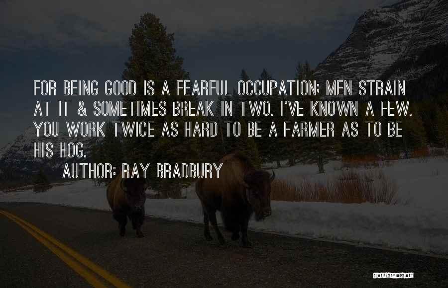 Work Good At It Quotes By Ray Bradbury