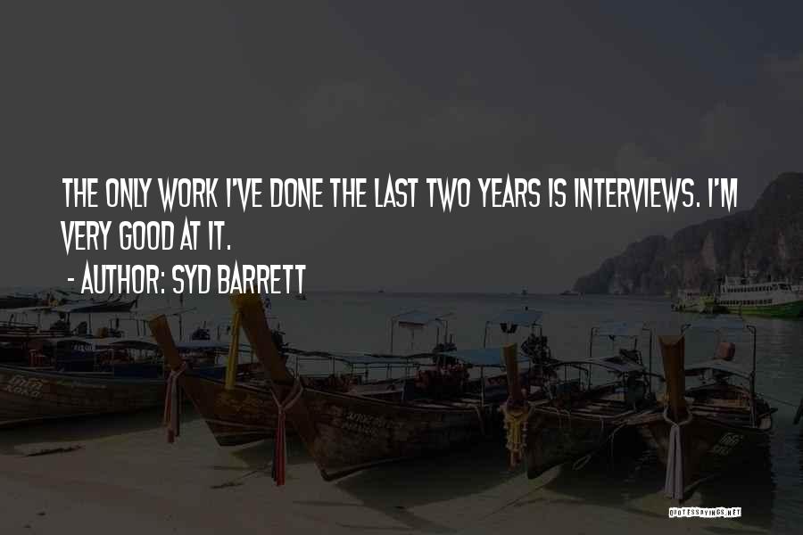 Work Good At It Quotes By Syd Barrett