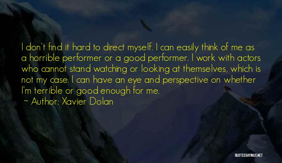 Work Good At It Quotes By Xavier Dolan
