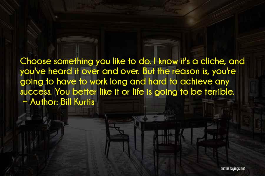 Work Hard Achieve Success Quotes By Bill Kurtis