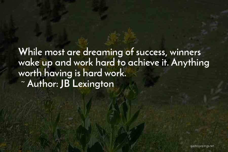 Work Hard Achieve Success Quotes By JB Lexington