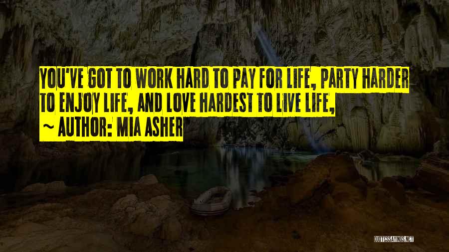 Work Hard And Enjoy Life Quotes By Mia Asher