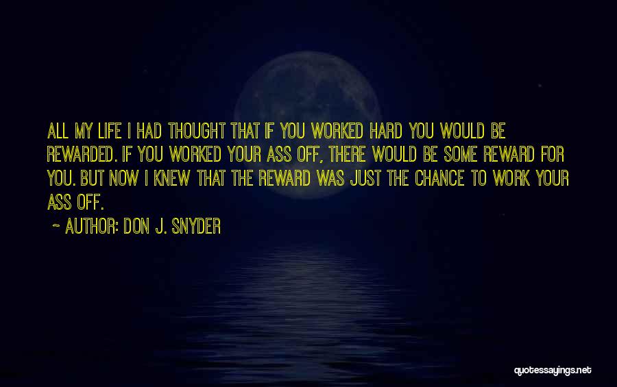 Work Hard And You Shall Be Rewarded Quotes By Don J. Snyder