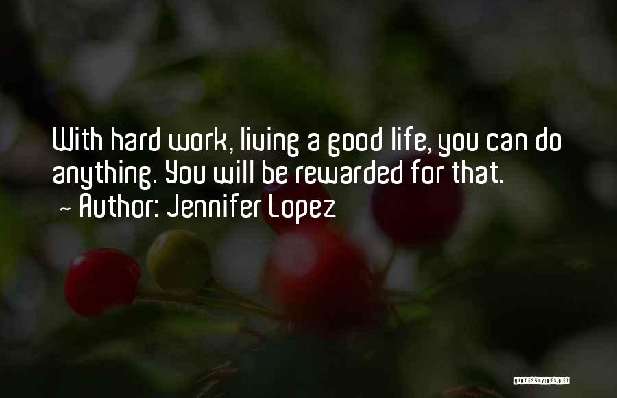 Work Hard And You Shall Be Rewarded Quotes By Jennifer Lopez