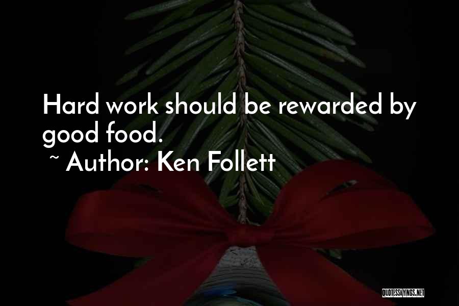 Work Hard And You Shall Be Rewarded Quotes By Ken Follett