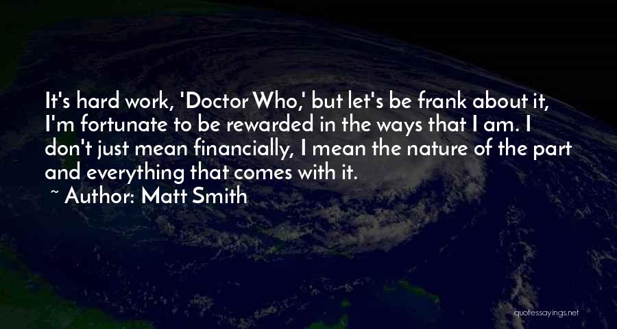 Work Hard And You Shall Be Rewarded Quotes By Matt Smith