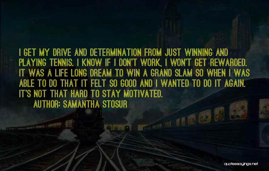 Work Hard And You Shall Be Rewarded Quotes By Samantha Stosur