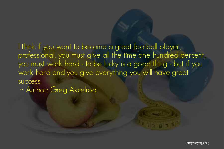 Work Hard And You Will Success Quotes By Greg Akcelrod