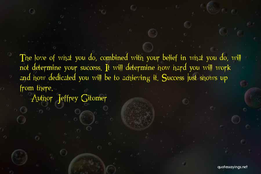 Work Hard And You Will Success Quotes By Jeffrey Gitomer