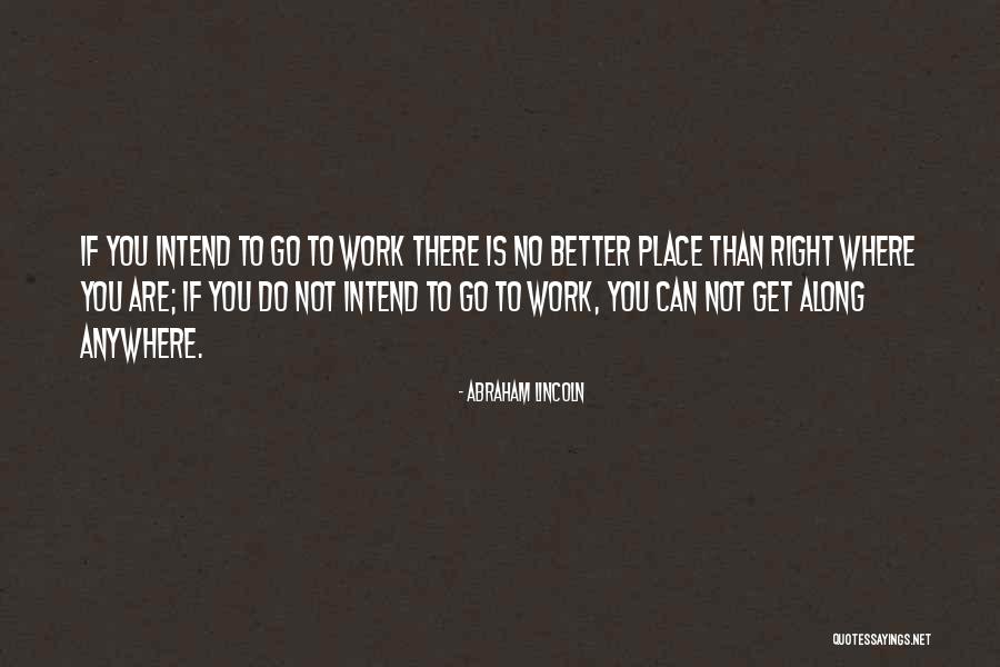 Work Hard Anywhere Quotes By Abraham Lincoln Work Hard Anywhere Quotes By Abraham Lincoln