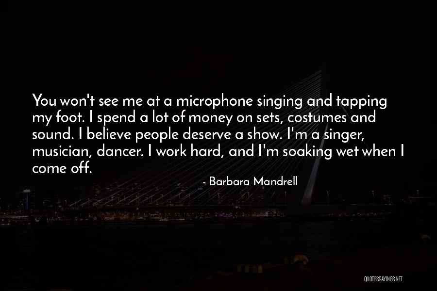 Work Hard Deserve It Quotes By Barbara Mandrell Work Hard Deserve It Quotes By Barbara Mandrell