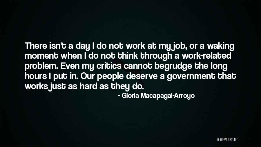 Work Hard Deserve It Quotes By Gloria Macapagal-Arroyo Work Hard Deserve It Quotes By Gloria Macapagal-Arroyo