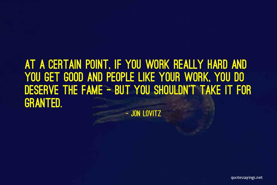Work Hard Deserve It Quotes By Jon Lovitz Work Hard Deserve It Quotes By Jon Lovitz