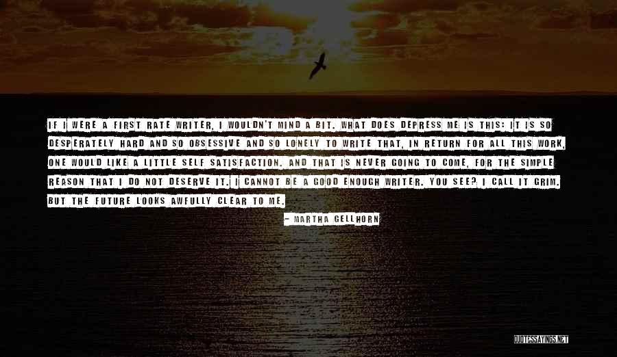 Work Hard Deserve It Quotes By Martha Gellhorn Work Hard Deserve It Quotes By Martha Gellhorn