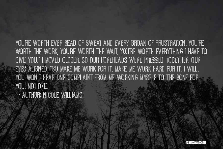 Work Hard For Everything Quotes By Nicole Williams
