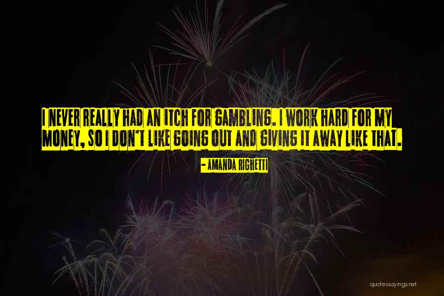 Work Hard For Money Quotes By Amanda Righetti Work Hard For Money Quotes By Amanda Righetti