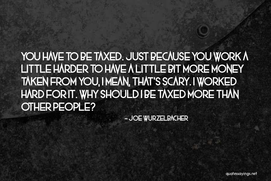 Work Hard For Money Quotes By Joe Wurzelbacher Work Hard For Money Quotes By Joe Wurzelbacher