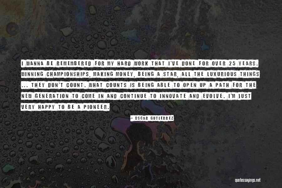 Work Hard For Money Quotes By Oscar Gutierrez Work Hard For Money Quotes By Oscar Gutierrez